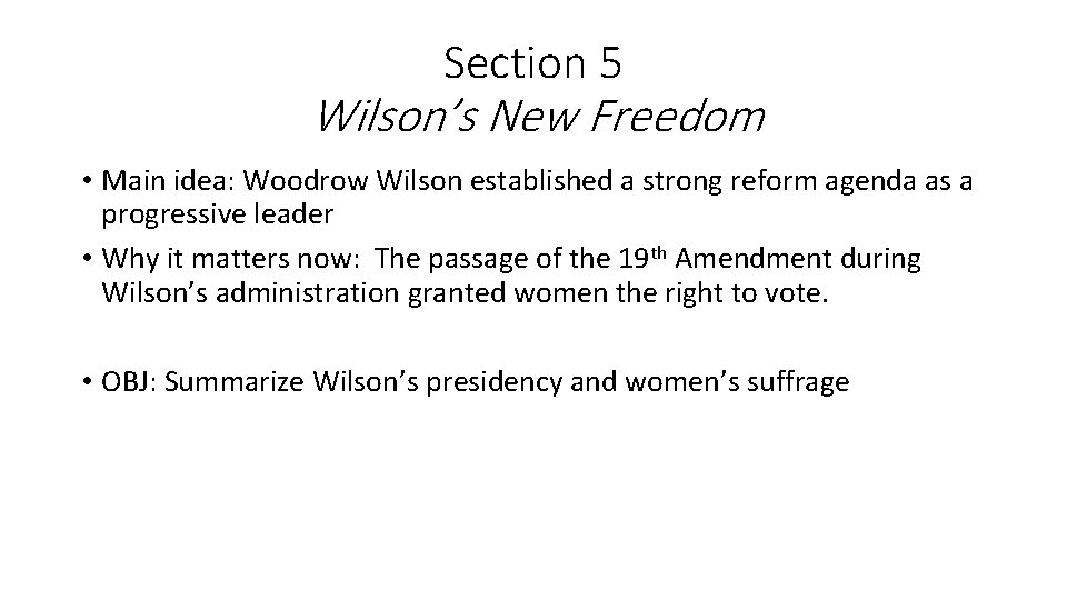 Section 5 Wilson’s New Freedom • Main idea: Woodrow Wilson established a strong reform