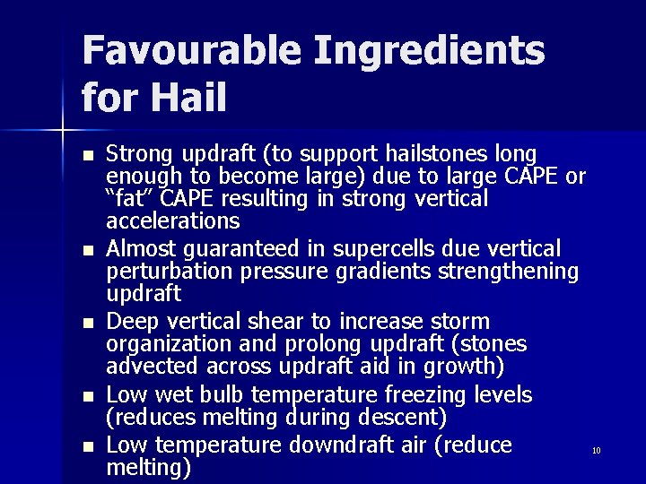 Favourable Ingredients for Hail n n n Strong updraft (to support hailstones long enough