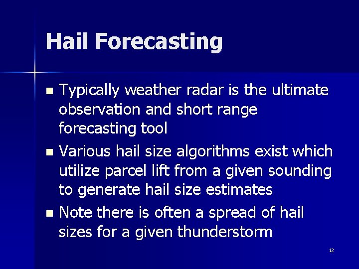 Hail Forecasting Typically weather radar is the ultimate observation and short range forecasting tool