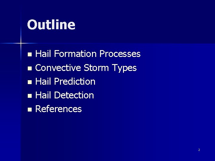 Outline Hail Formation Processes n Convective Storm Types n Hail Prediction n Hail Detection