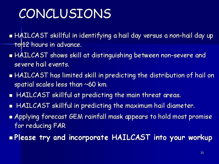 CONCLUSIONS n n n HAILCAST skillful in identifying a hail day versus a non-hail