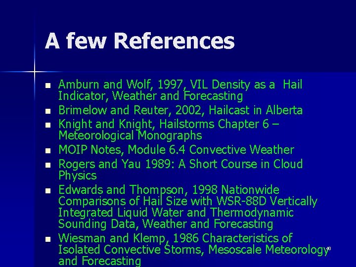 A few References n n n n Amburn and Wolf, 1997, VIL Density as