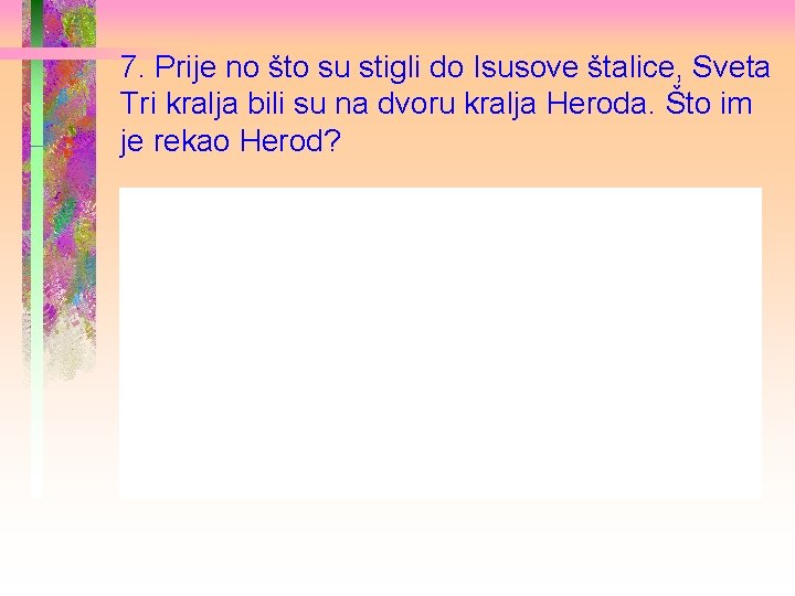 7. Prije no što su stigli do Isusove štalice, Sveta Tri kralja bili su