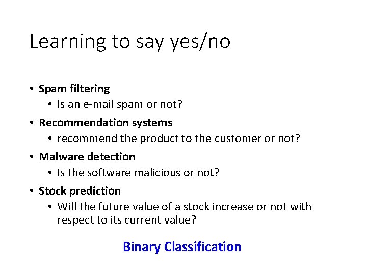 Learning to say yes/no • Spam filtering • Is an e-mail spam or not?