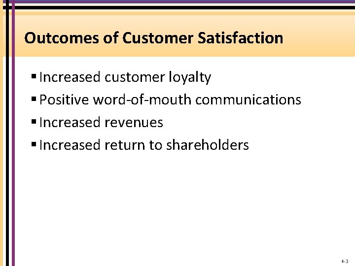Outcomes of Customer Satisfaction § Increased customer loyalty § Positive word-of-mouth communications § Increased