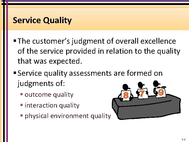 Service Quality § The customer’s judgment of overall excellence of the service provided in