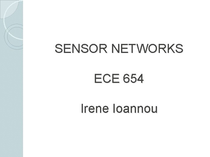 SENSOR NETWORKS ECE 654 Irene Ioannou 