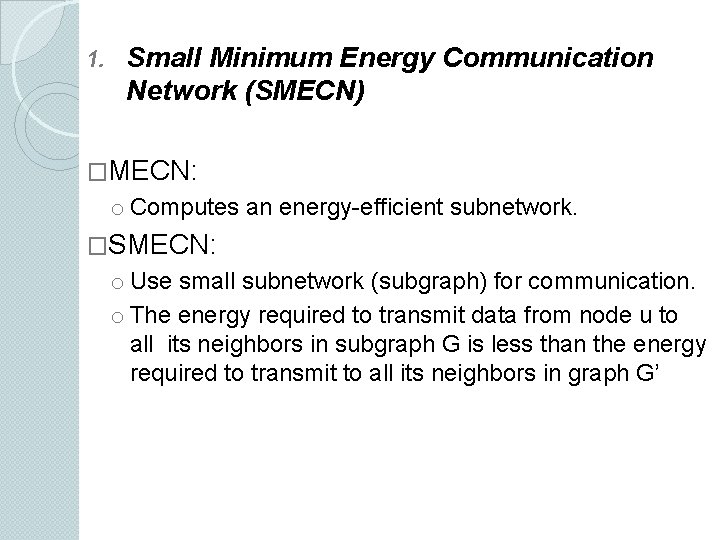 1. Small Minimum Energy Communication Network (SMECN) �MECN: o Computes an energy-efficient subnetwork. �SMECN: