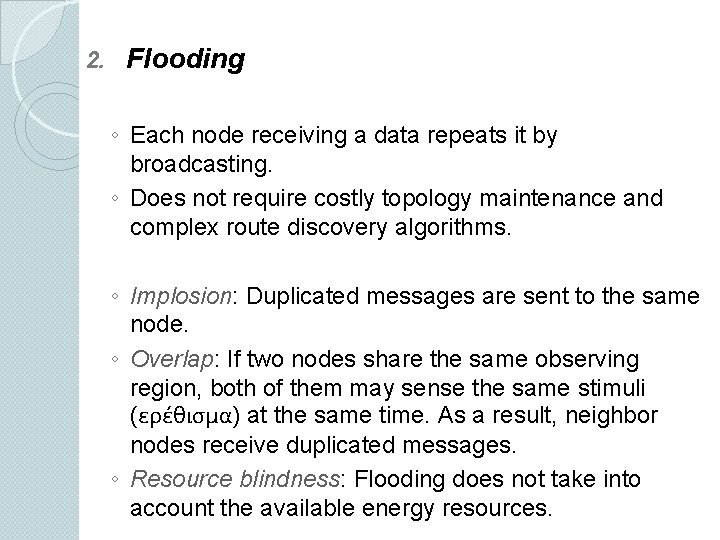 2. Flooding ◦ Each node receiving a data repeats it by broadcasting. ◦ Does