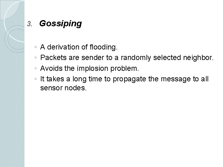Gossiping 3. ◦ ◦ A derivation of flooding. Packets are sender to a randomly