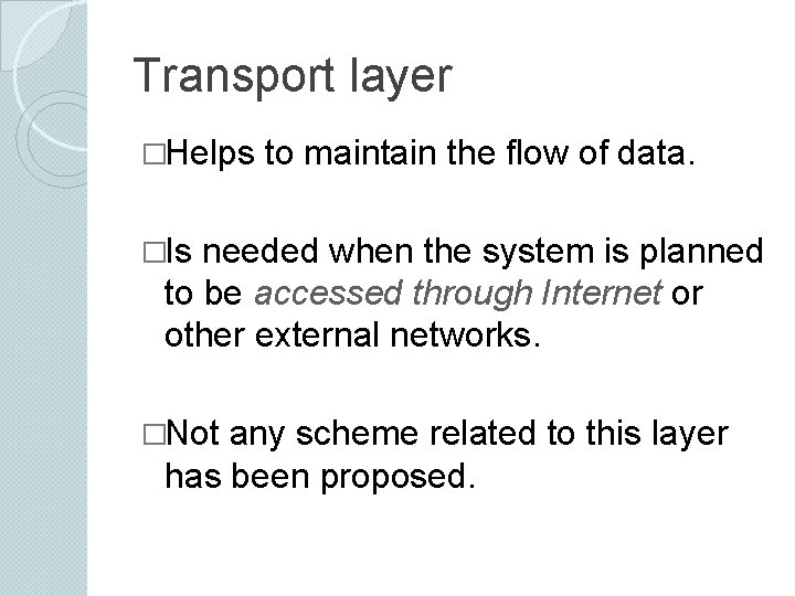 Transport layer �Helps to maintain the flow of data. �Is needed when the system