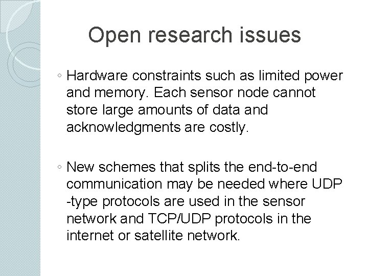 Open research issues ◦ Hardware constraints such as limited power and memory. Each sensor