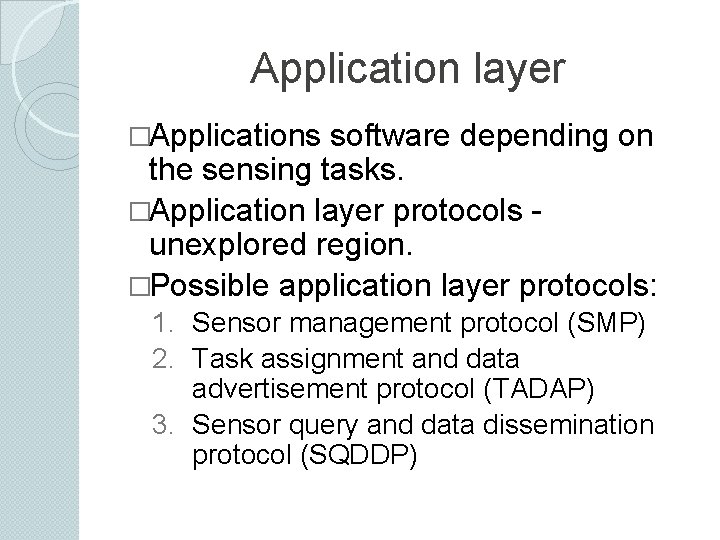 Application layer �Applications software depending on the sensing tasks. �Application layer protocols unexplored region.