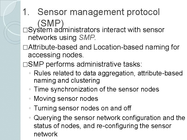 1. Sensor management protocol (SMP) �System administrators interact with sensor networks using SMP. �Attribute-based