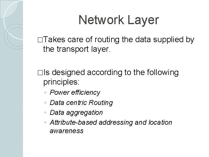 Network Layer �Takes care of routing the data supplied by the transport layer. �Is