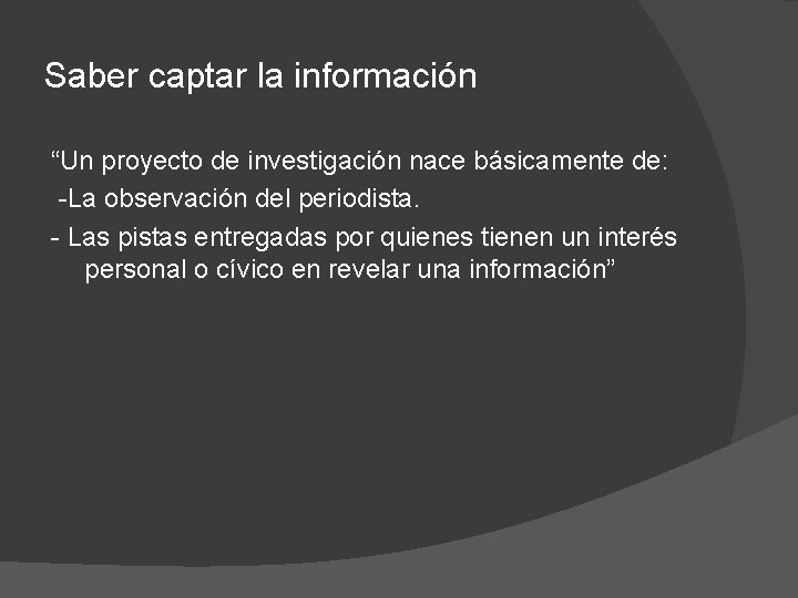 Saber captar la información “Un proyecto de investigación nace básicamente de: -La observación del