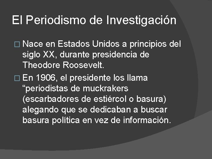 El Periodismo de Investigación � Nace en Estados Unidos a principios del siglo XX,