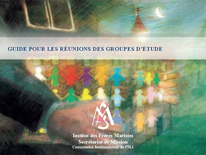 GUIDE POUR LES RÉUNIONS DES GROUPES D’ÉTUDE Institut des Frères Maristes Secrétariat de Mission