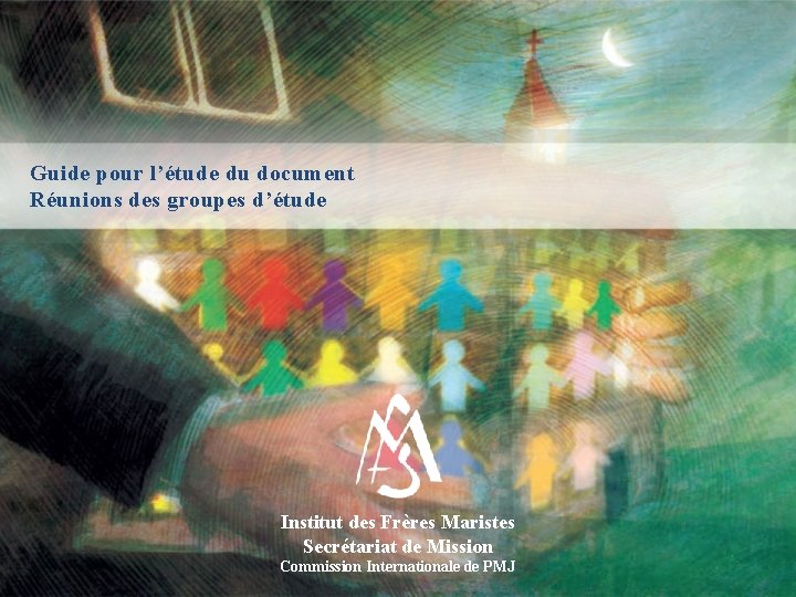 Guide pour l’étude du document Réunions des groupes d’étude Institut des Frères Maristes Secrétariat