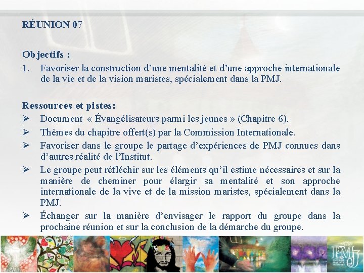 RÉUNION 07 Objectifs : 1. Favoriser la construction d’une mentalité et d’une approche internationale