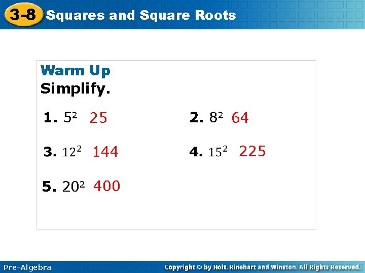 3 -8 Squares and Square Roots Warm Up Simplify. 1. 52 25 144 5.