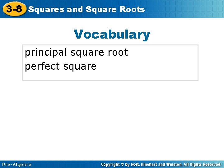 3 -8 Squares and Square Roots Vocabulary principal square root perfect square Pre-Algebra 