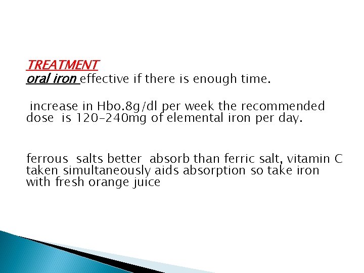 TREATMENT oral iron effective if there is enough time. increase in Hbo. 8 g/dl