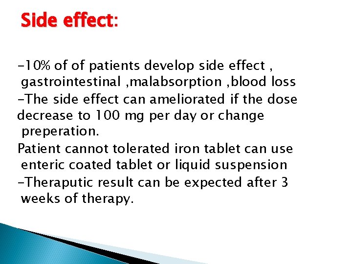 Side effect: -10% of of patients develop side effect , gastrointestinal , malabsorption ,