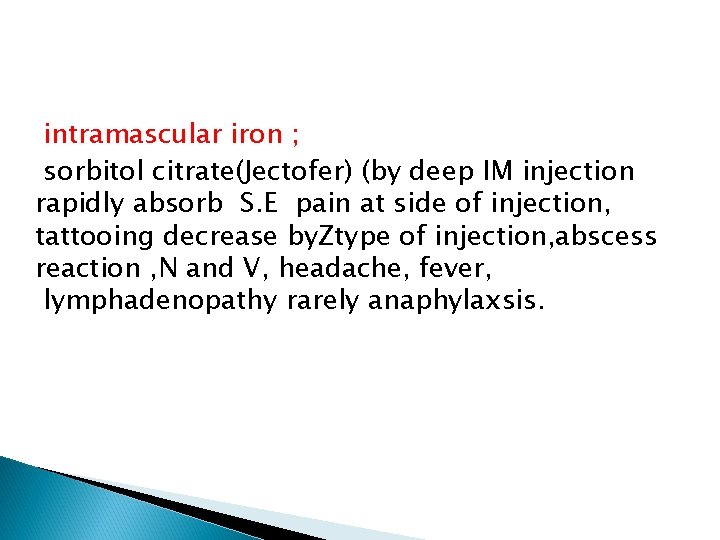 intramascular iron ; sorbitol citrate(Jectofer) (by deep IM injection rapidly absorb S. E pain