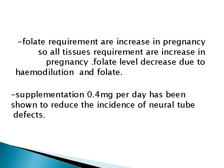 -folate requirement are increase in pregnancy so all tissues requirement are increase in pregnancy.