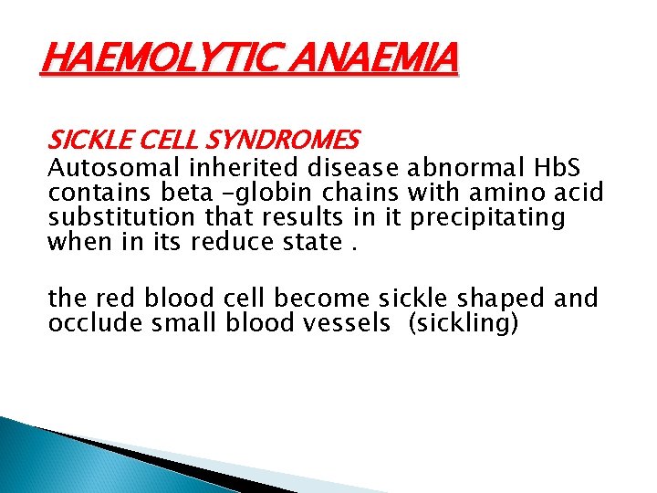HAEMOLYTIC ANAEMIA SICKLE CELL SYNDROMES Autosomal inherited disease abnormal Hb. S contains beta –globin