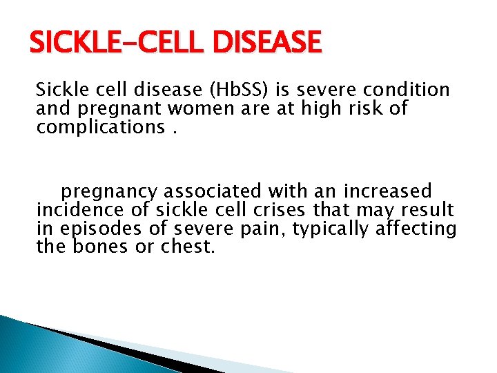 SICKLE-CELL DISEASE Sickle cell disease (Hb. SS) is severe condition and pregnant women are