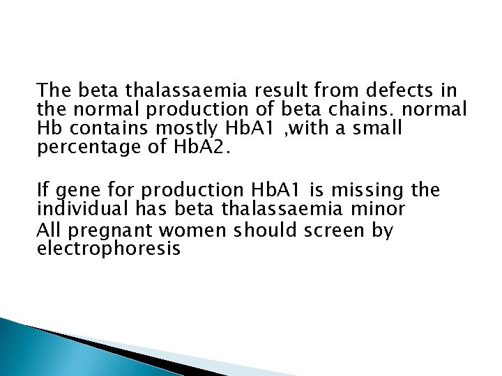 The beta thalassaemia result from defects in the normal production of beta chains. normal