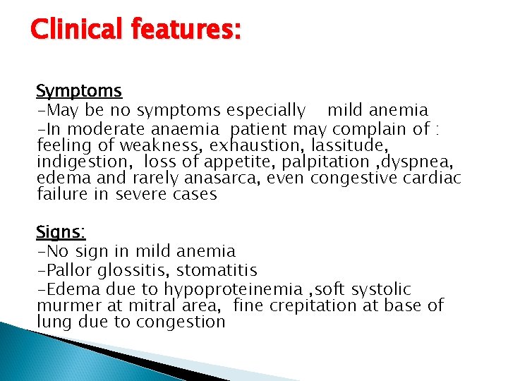 Clinical features: Symptoms -May be no symptoms especially mild anemia -In moderate anaemia patient