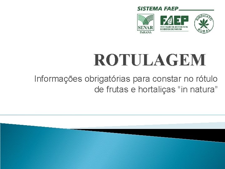 ROTULAGEM Informações obrigatórias para constar no rótulo de frutas e hortaliças “in natura” 