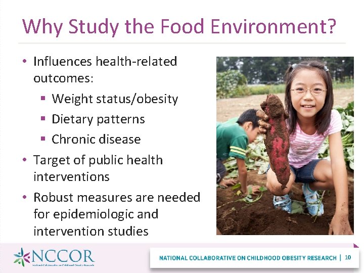 Why Study the Food Environment? • Influences health-related outcomes: § Weight status/obesity § Dietary