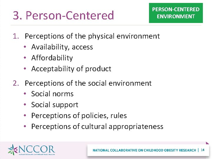 3. Person-Centered PERSON-CENTERED ENVIRONMENT 1. Perceptions of the physical environment • Availability, access •