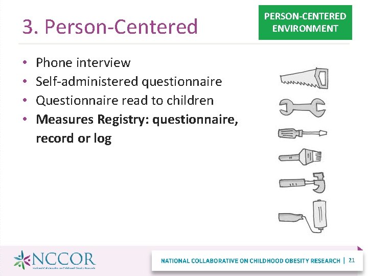 3. Person-Centered • • PERSON-CENTERED ENVIRONMENT Phone interview Self-administered questionnaire Questionnaire read to children