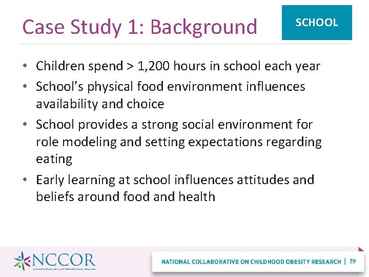 Case Study 1: Background SCHOOL • Children spend > 1, 200 hours in school