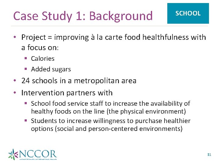 Case Study 1: Background SCHOOL • Project = improving à la carte food healthfulness