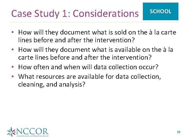 Case Study 1: Considerations SCHOOL • How will they document what is sold on