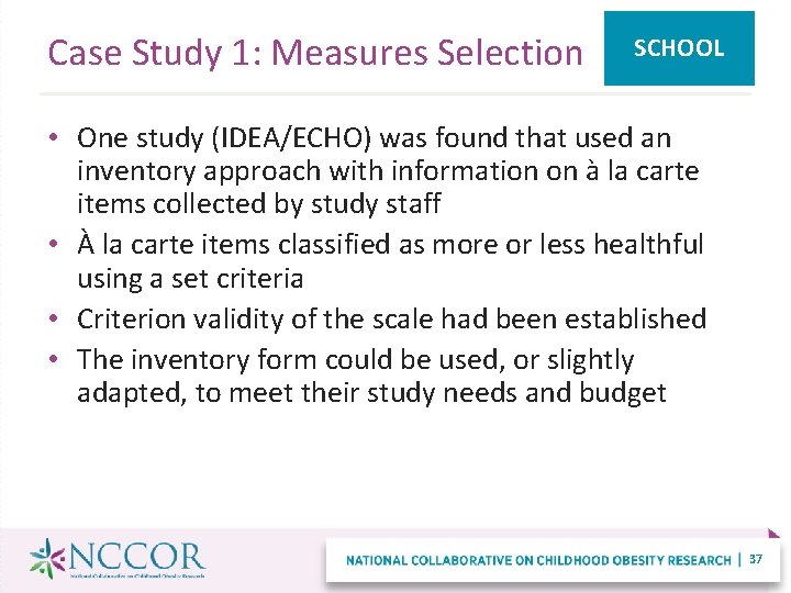 Case Study 1: Measures Selection SCHOOL • One study (IDEA/ECHO) was found that used