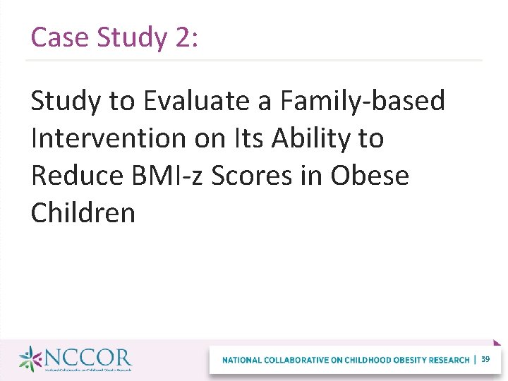 Case Study 2: Study to Evaluate a Family-based Intervention on Its Ability to Reduce