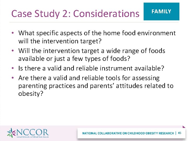 Case Study 2: Considerations FAMILY • What specific aspects of the home food environment