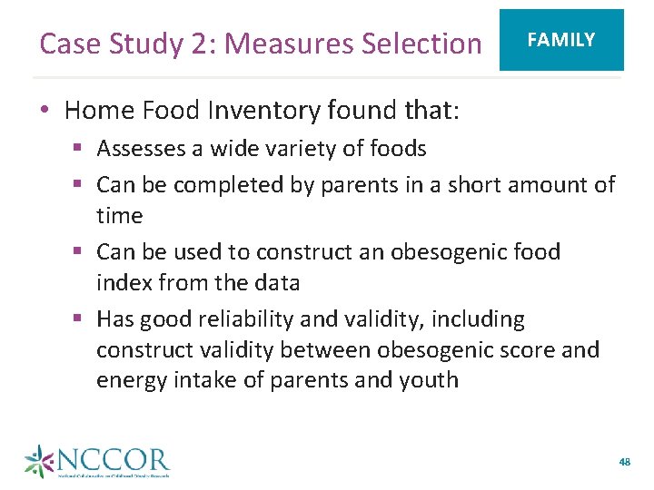 Case Study 2: Measures Selection FAMILY • Home Food Inventory found that: § Assesses