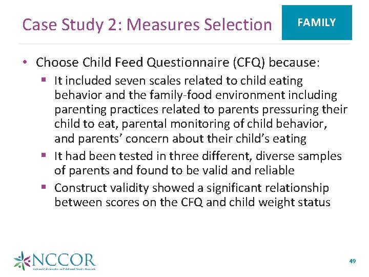 Case Study 2: Measures Selection FAMILY • Choose Child Feed Questionnaire (CFQ) because: §