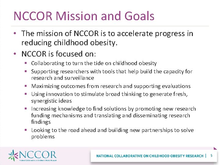 NCCOR Mission and Goals • The mission of NCCOR is to accelerate progress in