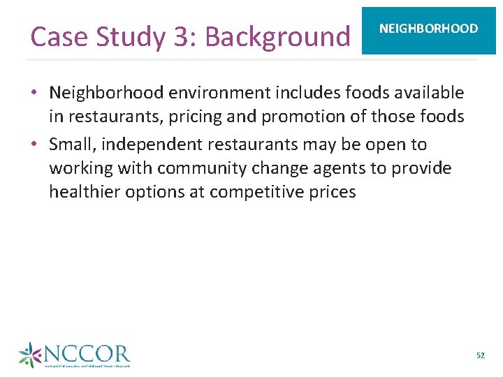 Case Study 3: Background NEIGHBORHOOD • Neighborhood environment includes foods available in restaurants, pricing