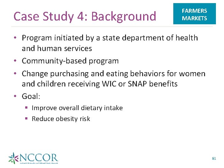 Case Study 4: Background FARMERS MARKETS • Program initiated by a state department of