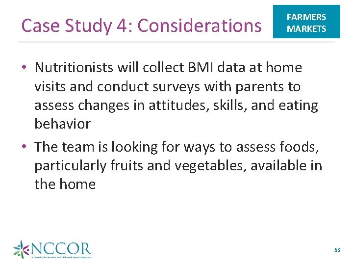 Case Study 4: Considerations FARMERS MARKETS • Nutritionists will collect BMI data at home